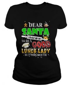 Dear Santa I really did try to be a good lunch lady but this mouth  Classic Ladies