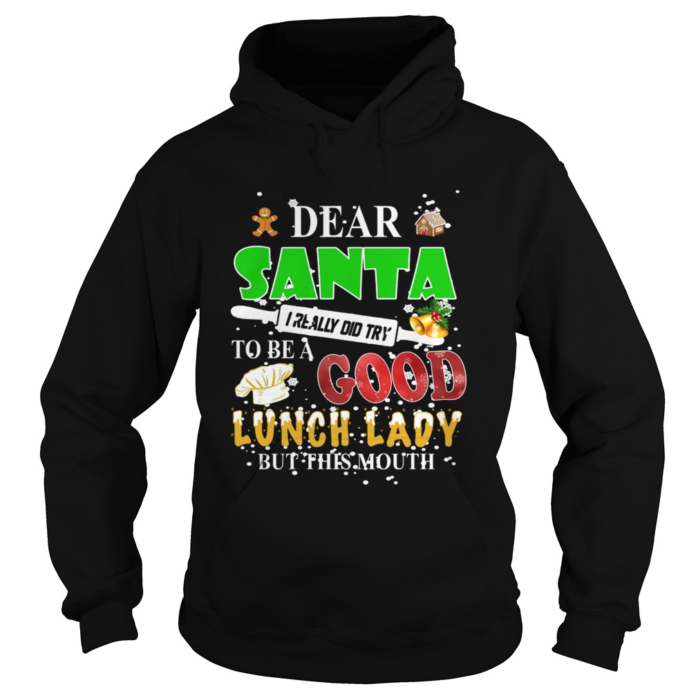 Dear Santa I really did try to be a good lunch lady but this mouth Hoodie