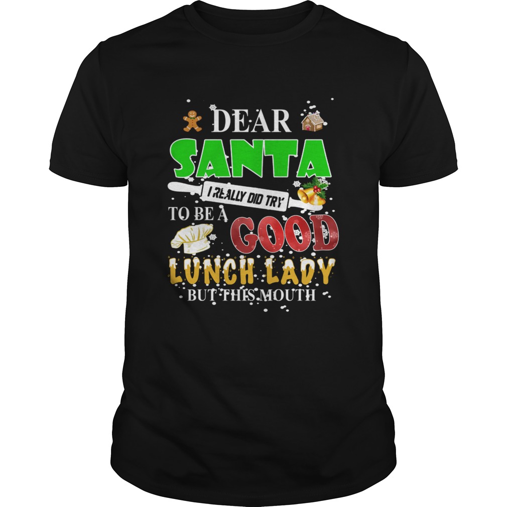 Dear Santa I really did try to be a good lunch lady but this mouth shirt