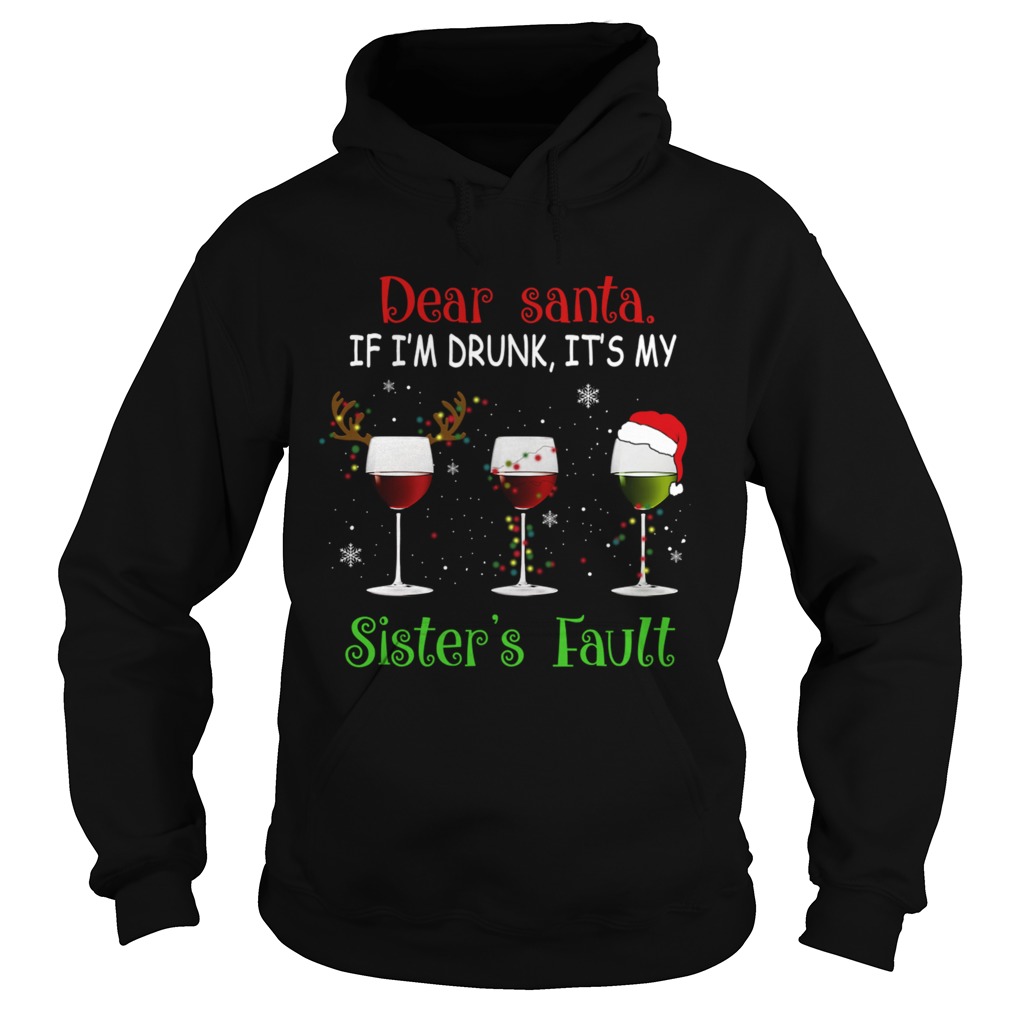 Dear Santa If Im Drunk Its My Sisters Fault TShirt Hoodie