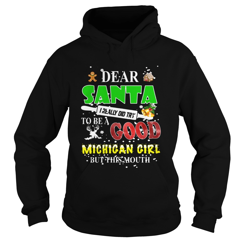 Dear santa I really did try to be a good Michigan girl but this mouth Hoodie