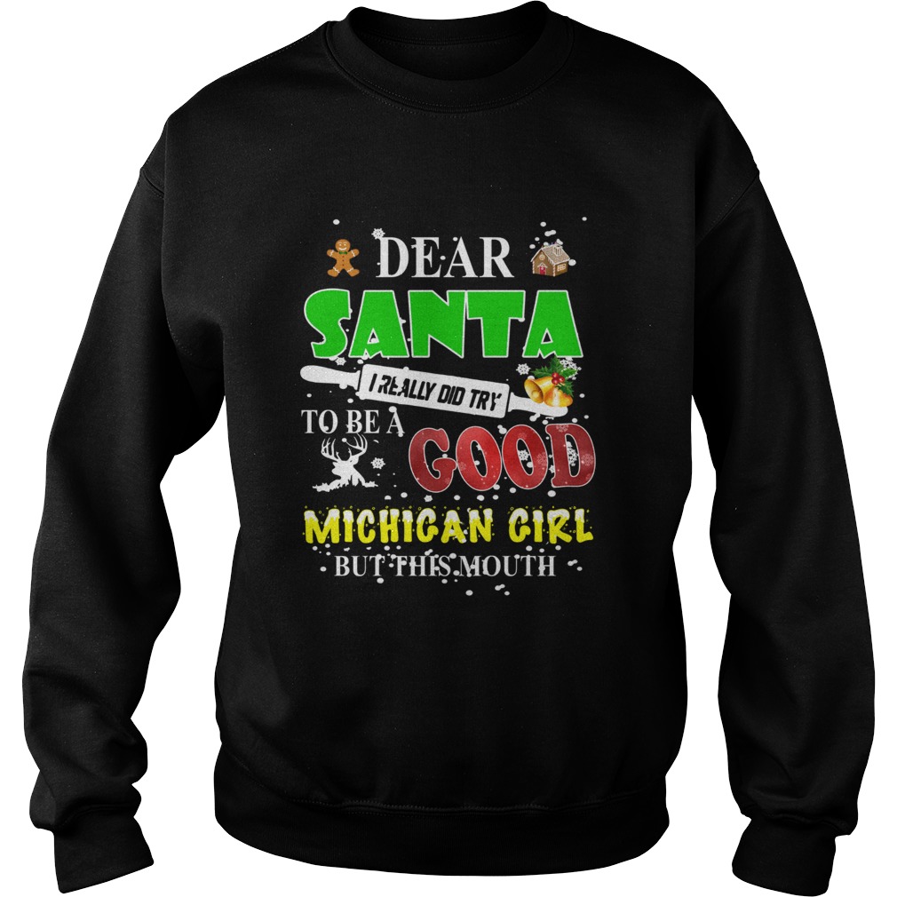 Dear santa I really did try to be a good Michigan girl but this mouth Sweatshirt