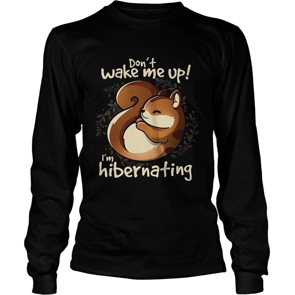 Dont wake me up im hibernating LongSleeve