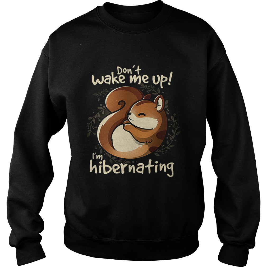 Dont wake me up im hibernating Sweatshirt