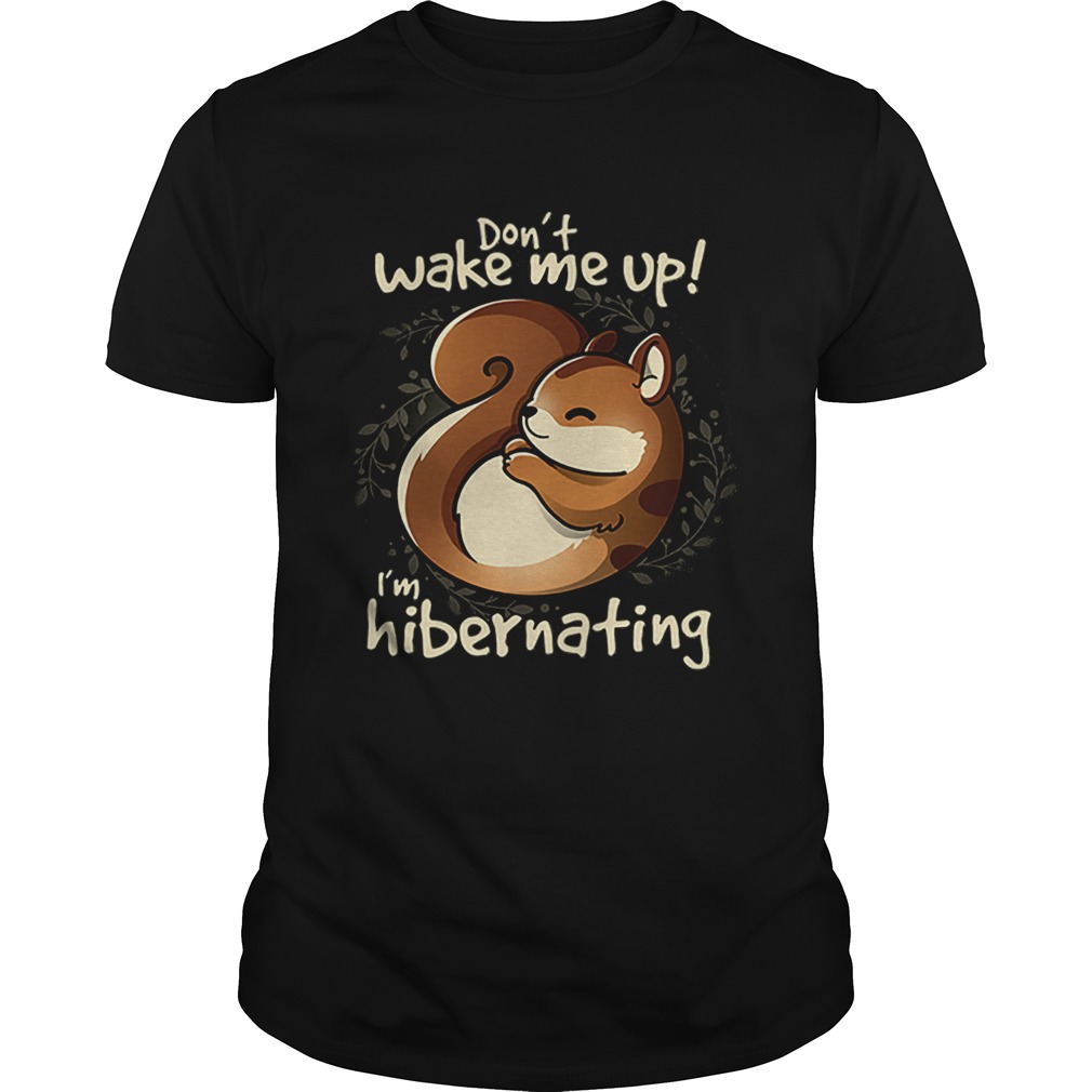 Dont wake me up im hibernating shirt