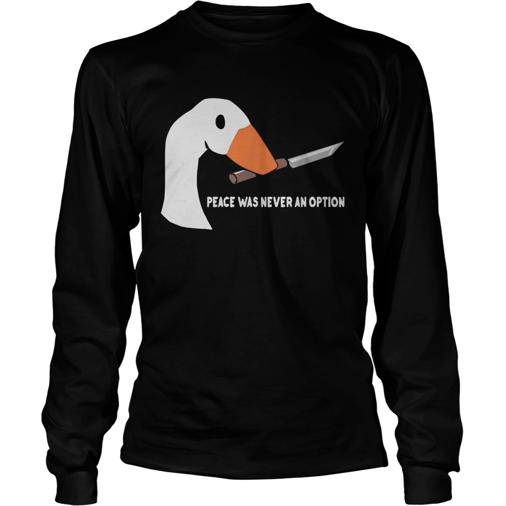 Duck Peace was never an option LongSleeve