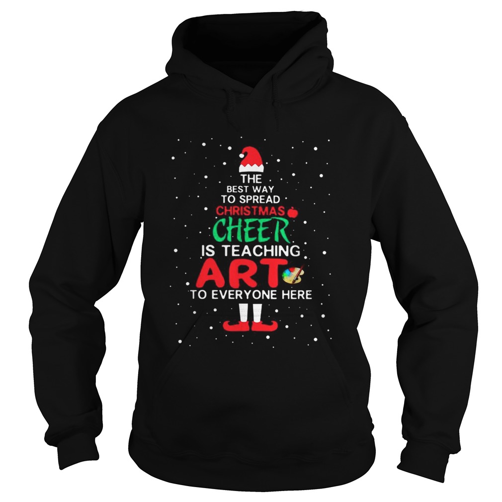 ELF The best way spread Christmas cheer is teaching art to everyone here Hoodie