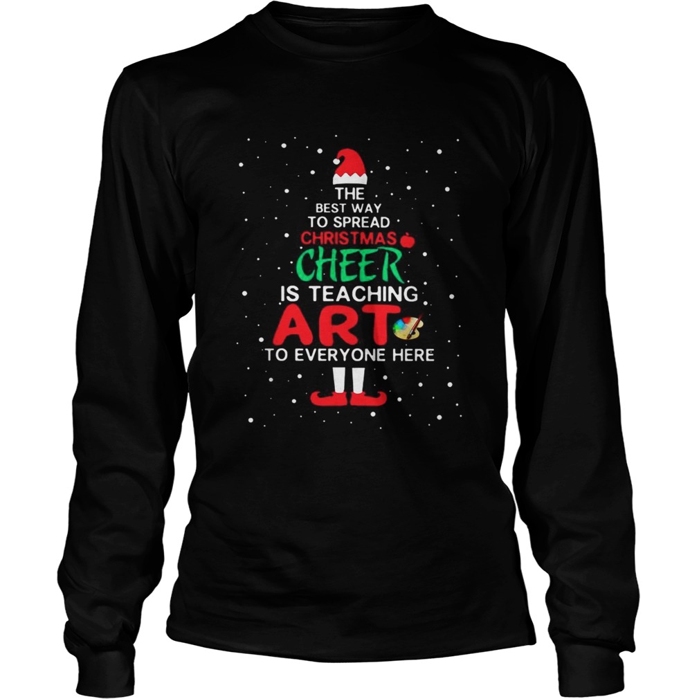 ELF The best way spread Christmas cheer is teaching art to everyone here LongSleeve