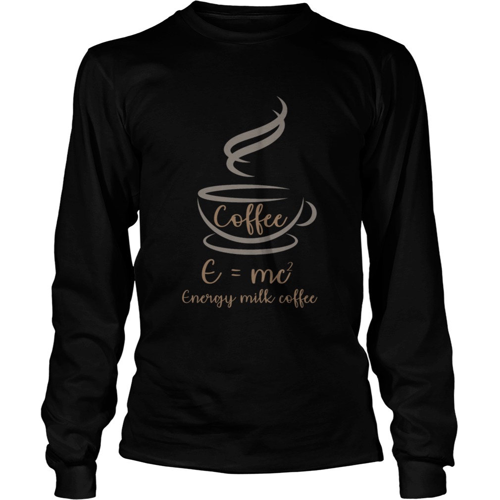 EMC2 Energy Milk Coffee Funny T LongSleeve