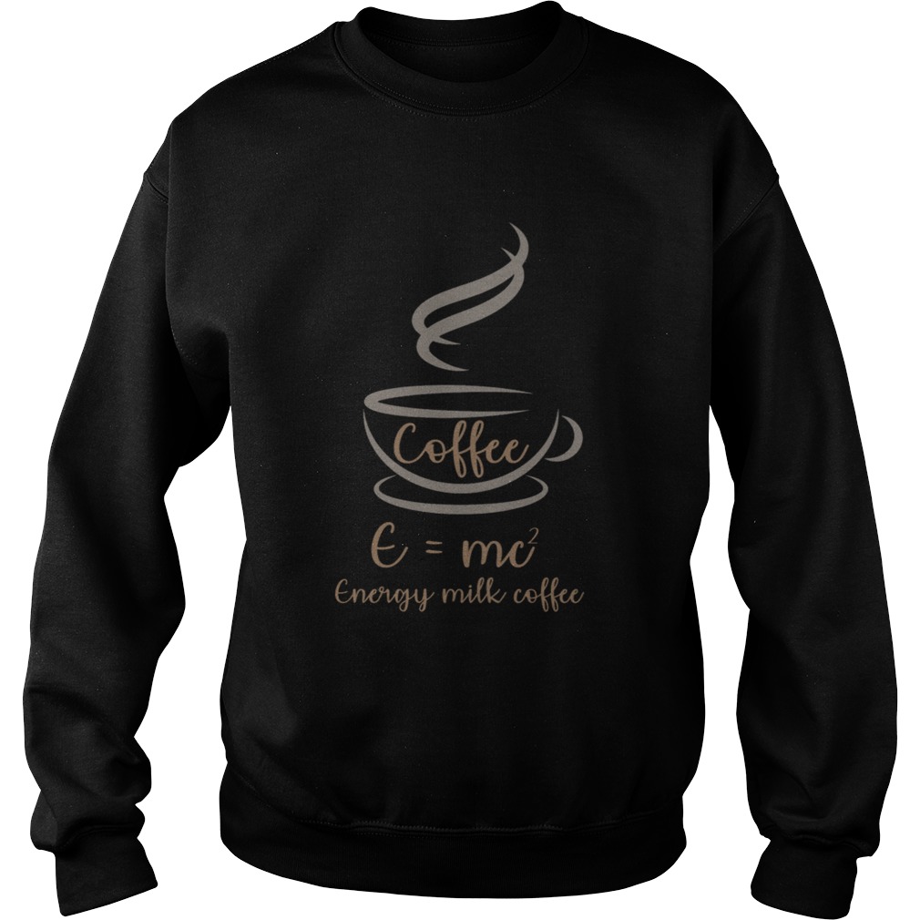 EMC2 Energy Milk Coffee Funny T Sweatshirt