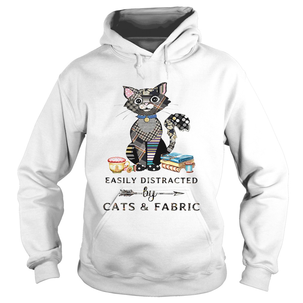 Easily Distracte By Cats And Fabric Shirt Hoodie