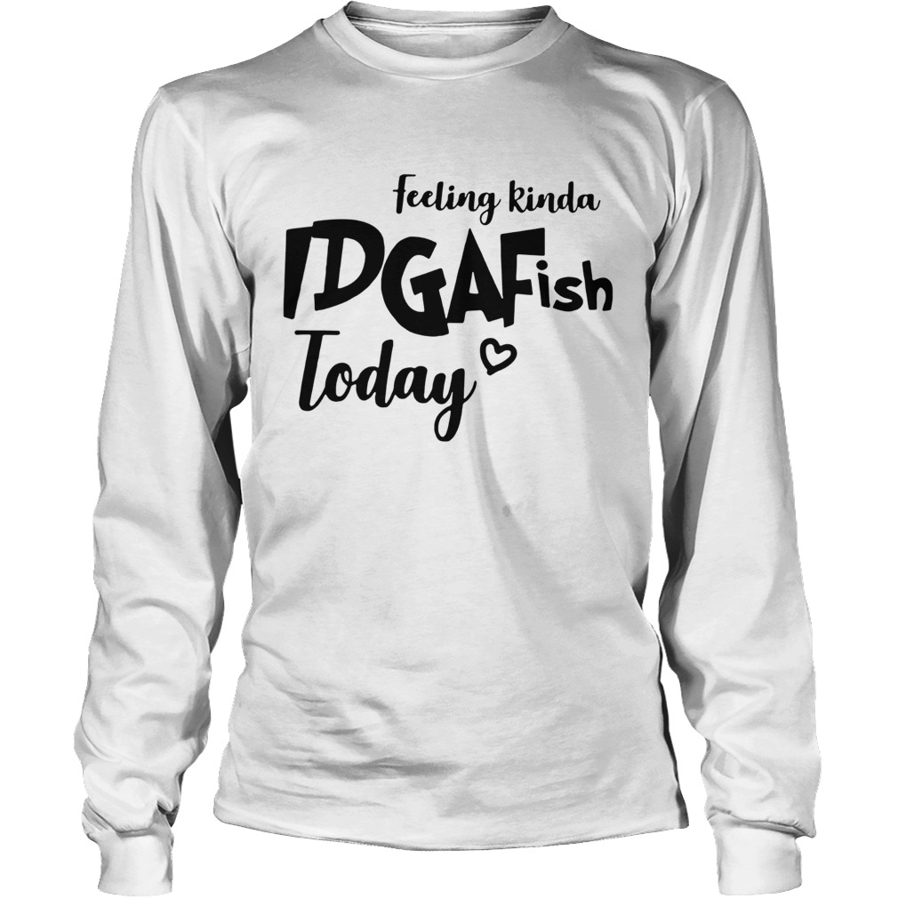 Feeling kinda IDGAFish today LongSleeve