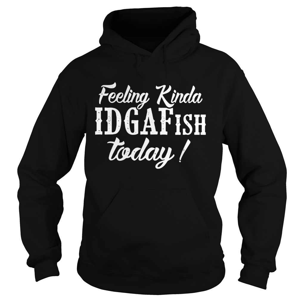 Feeling kinda idgafish today Hoodie