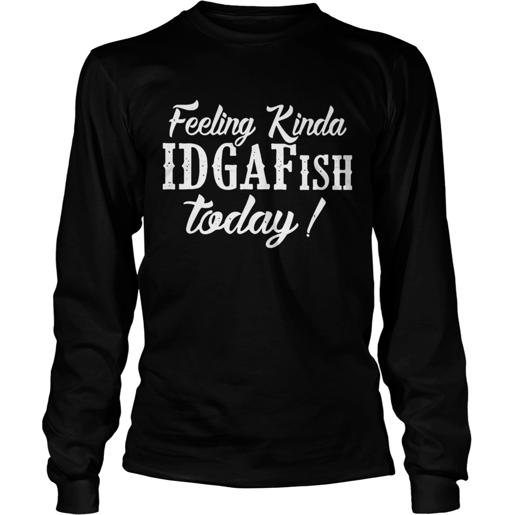 Feeling kinda idgafish today LongSleeve