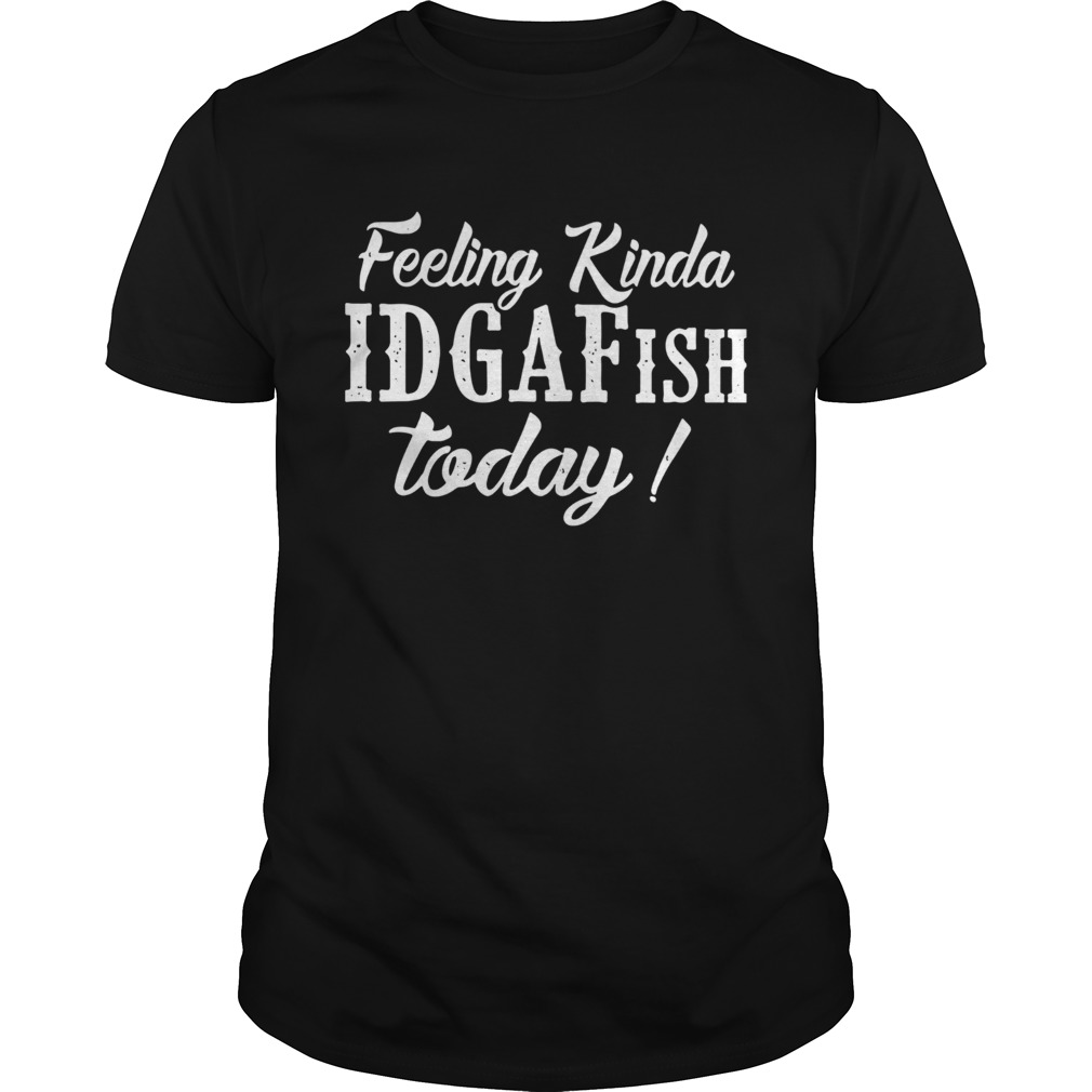 Feeling kinda idgafish today shirt