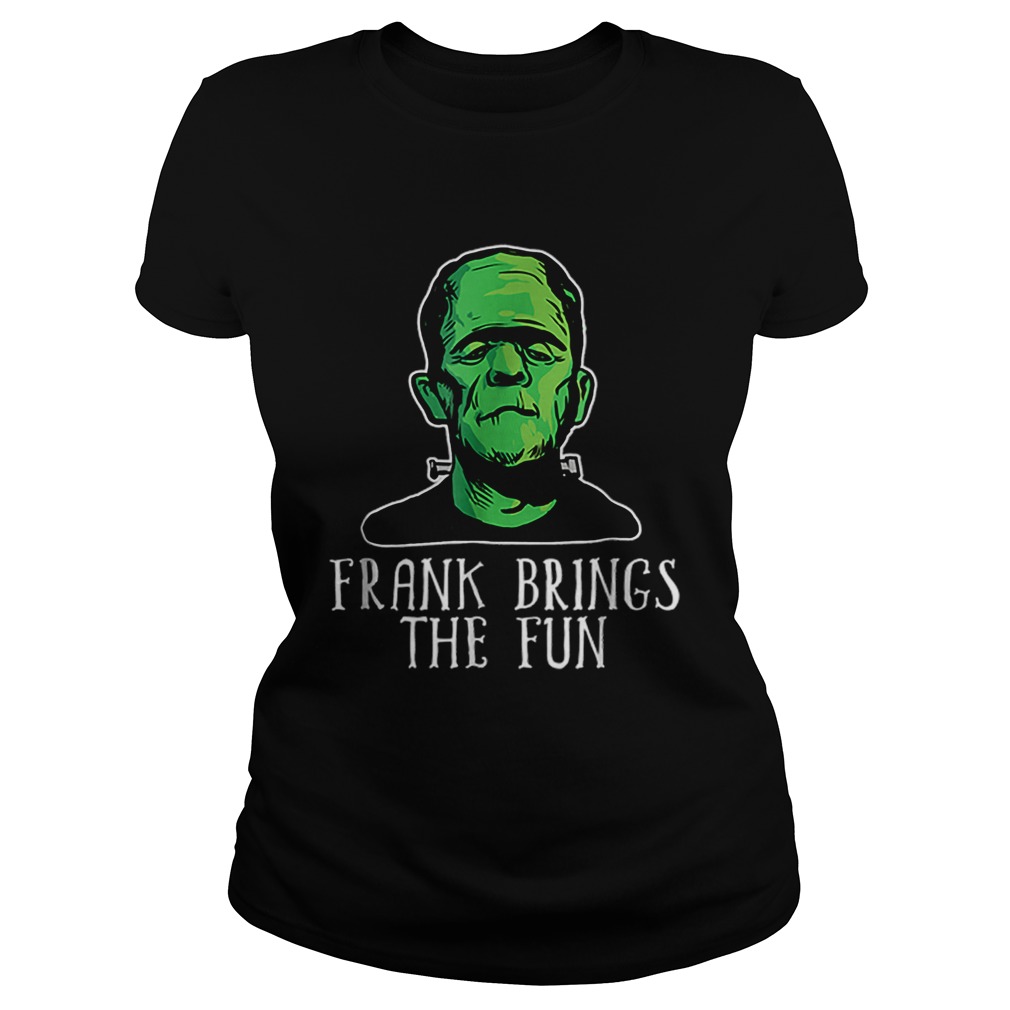 Frank Brings The Fun Funny Frankenstein Halloween Classic Ladies