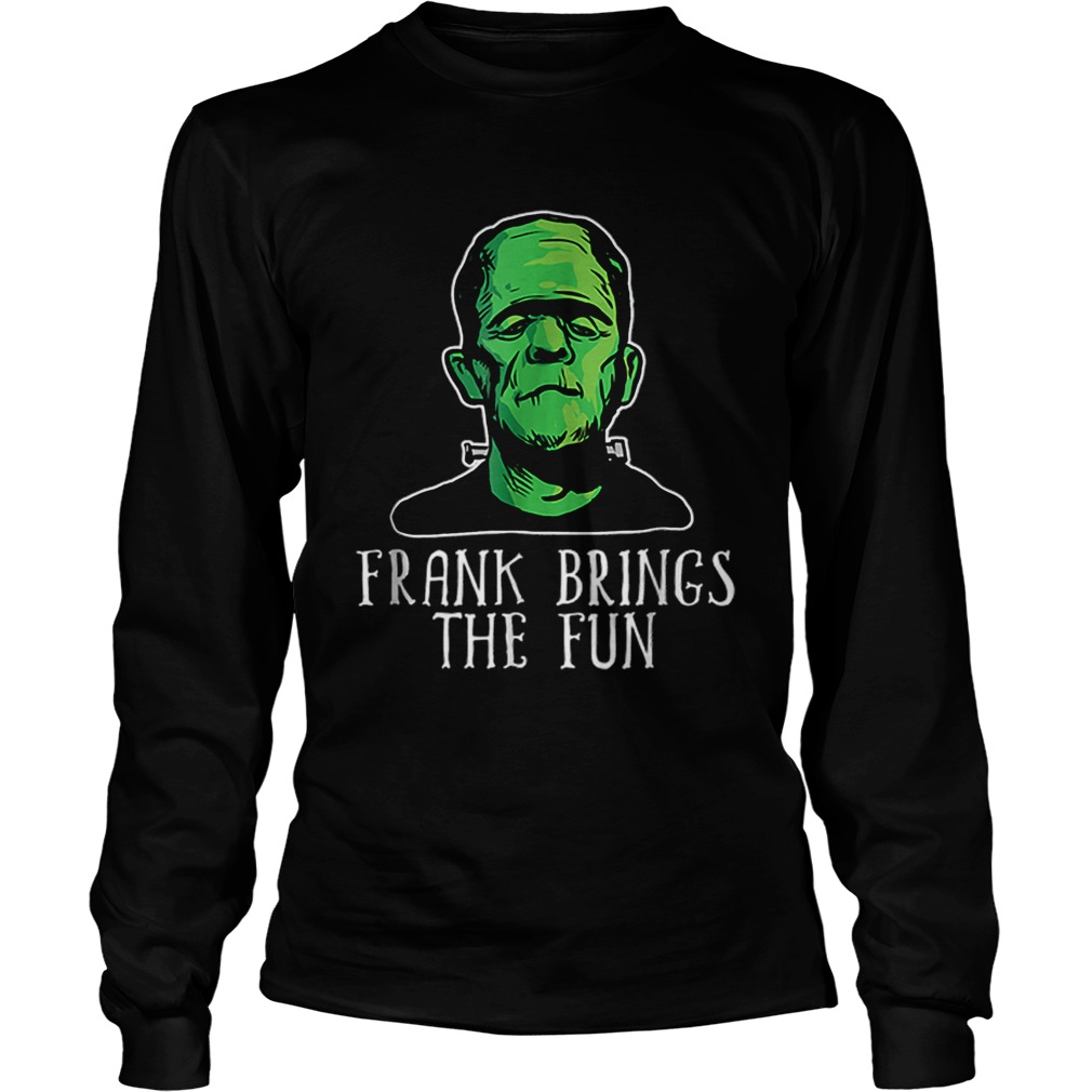 Frank Brings The Fun Funny Frankenstein Halloween LongSleeve