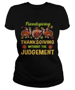 Friendsgiving Thanksgiving Without The Judgement TShirt Classic Ladies