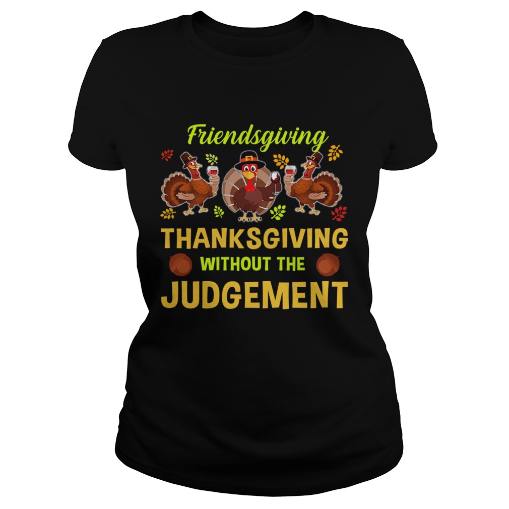 Friendsgiving Thanksgiving Without The Judgement TShirt Classic Ladies