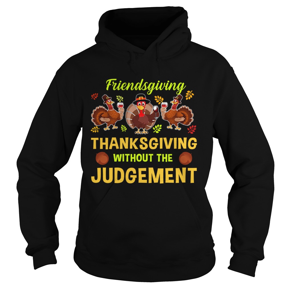 Friendsgiving Thanksgiving Without The Judgement TShirt Hoodie