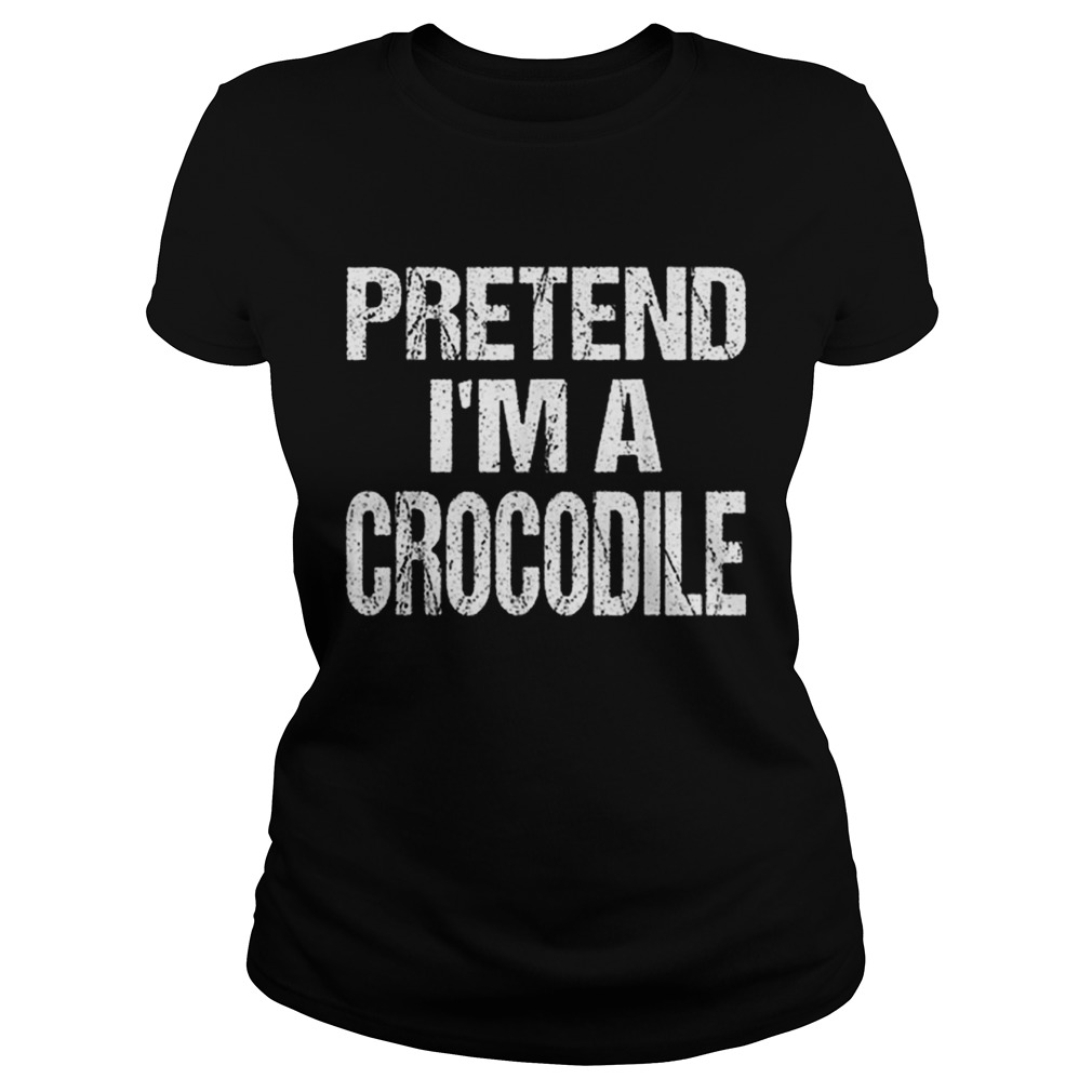 Funny Pretend Im A Crocodile Easy Halloween Costume Classic Ladies