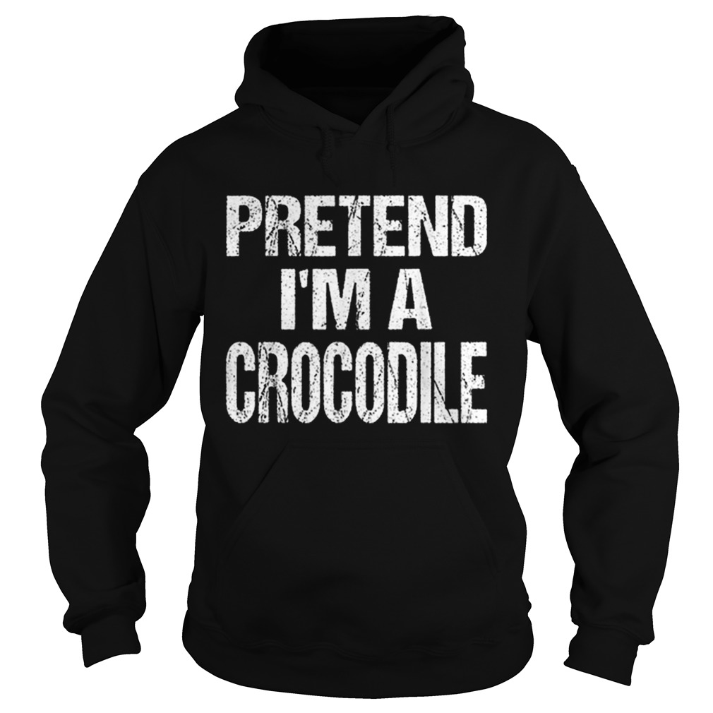 Funny Pretend Im A Crocodile Easy Halloween Costume Hoodie