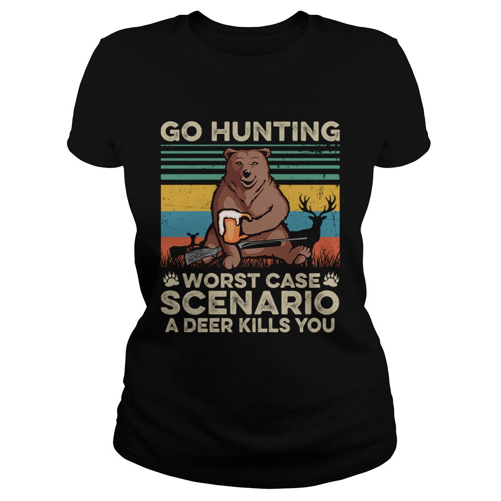 Go Hunting Worst Case Scenario A Deer Kills You TShirt Classic Ladies