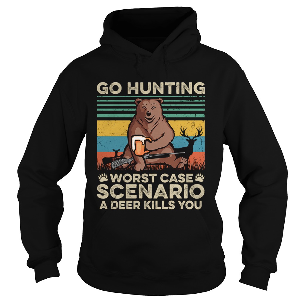 Go Hunting Worst Case Scenario A Deer Kills You TShirt Hoodie