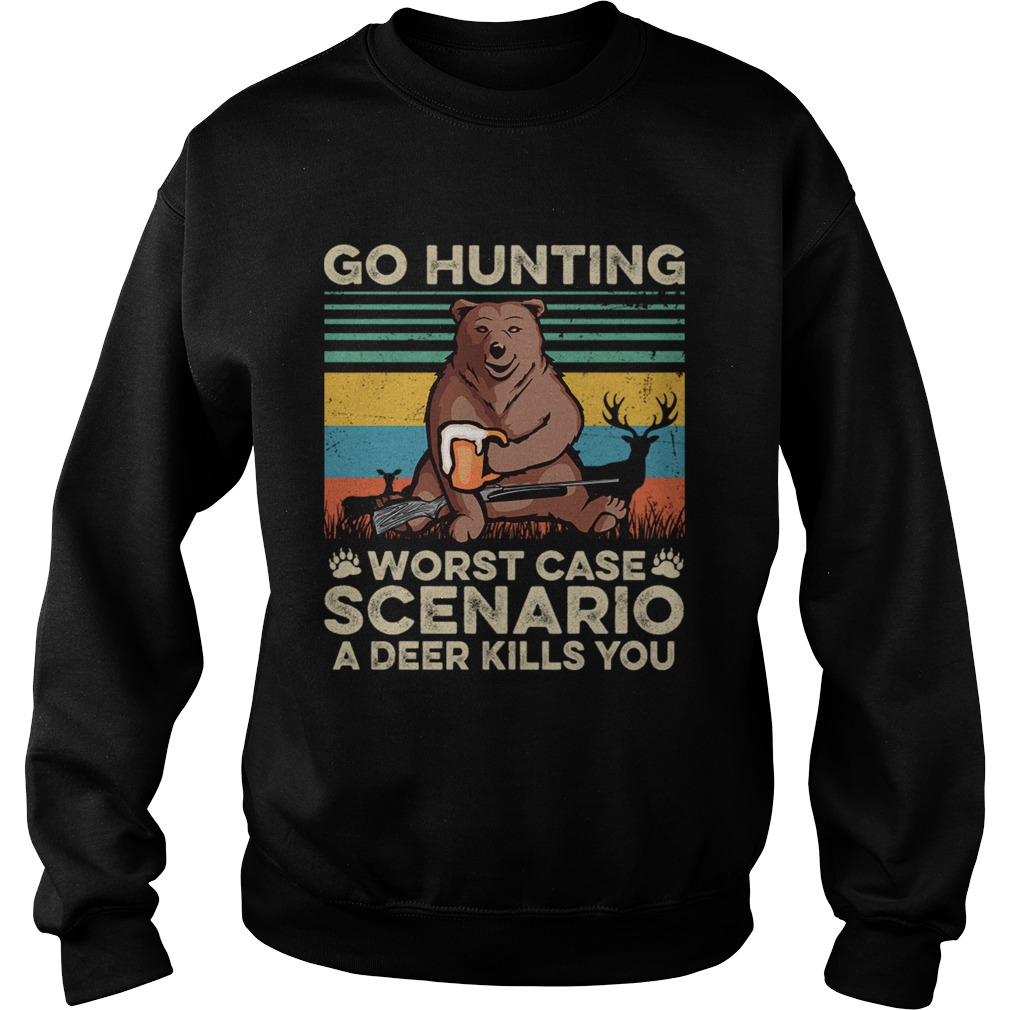 Go Hunting Worst Case Scenario A Deer Kills You TShirt Sweatshirt