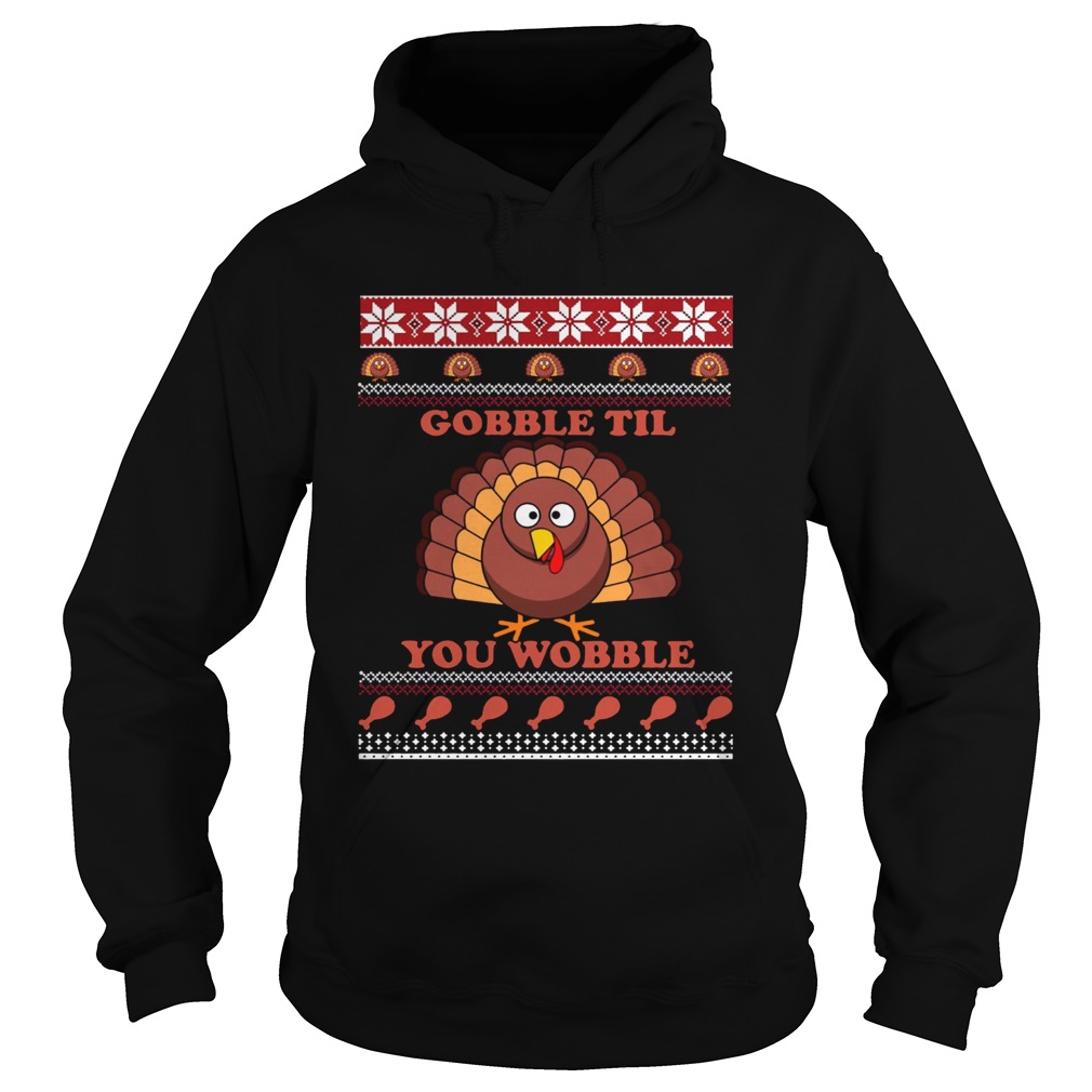 Gobble Til You Wobble Thanksgiving Shirt Hoodie