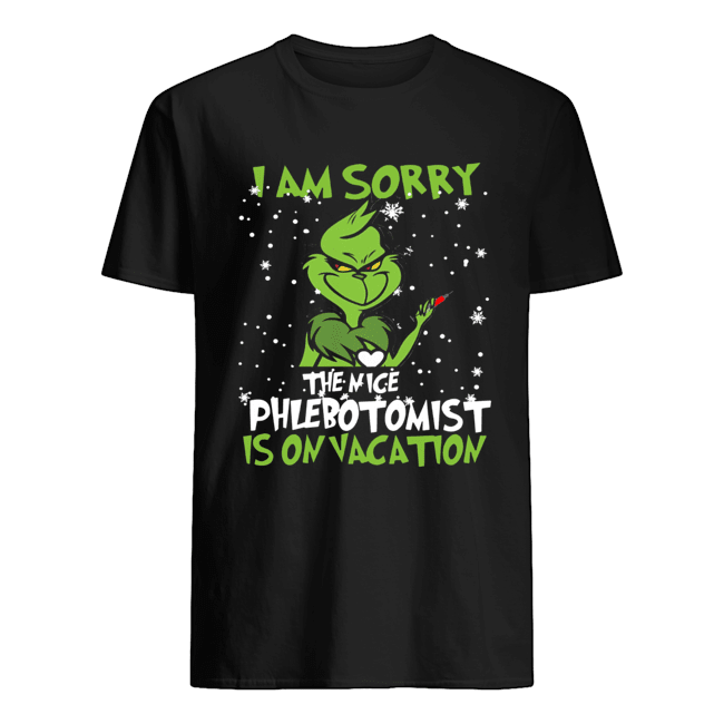 Grinch I am sorry the nice Phlebotomist is on vacation shirt