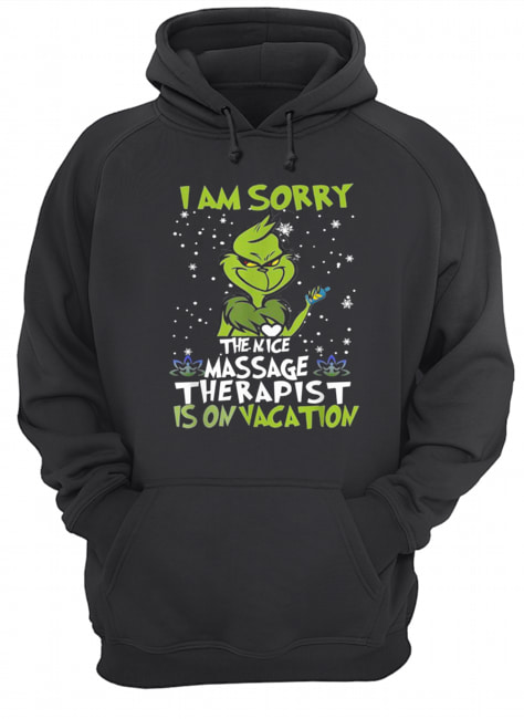 Grinch I am sorry the nice massage therapist in on vacation Unisex Hoodie