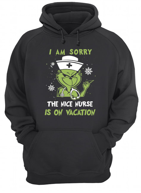 Grinch I am sorry the nice nurse is on vacation Unisex Hoodie