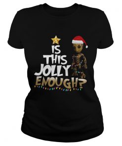 Groot is this jolly Enough Chrismas  Classic Ladies