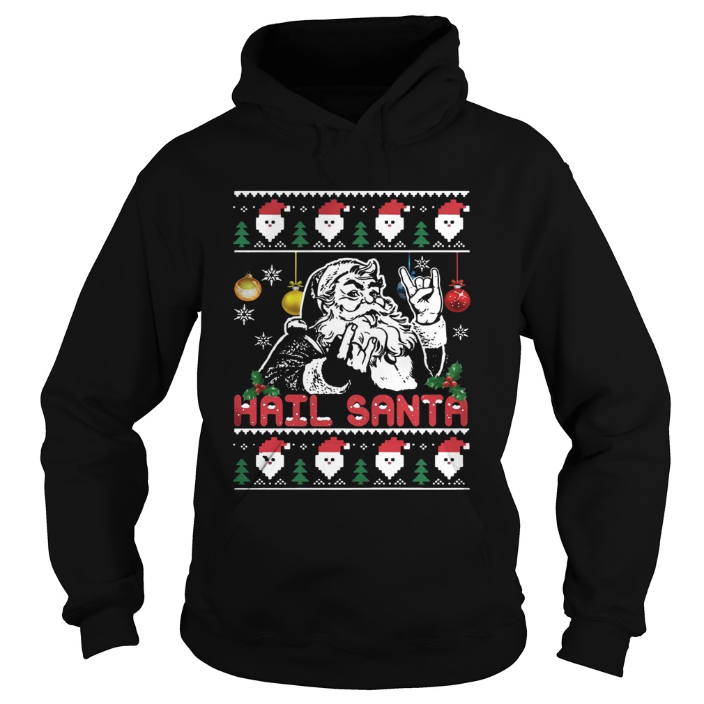 Hail Santa Christmas Shirt Hoodie