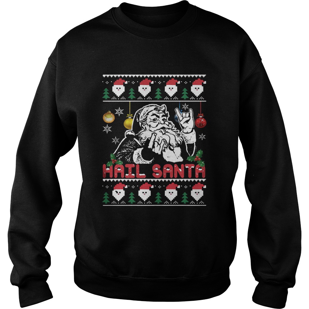 Hail Santa Christmas Shirt Sweatshirt