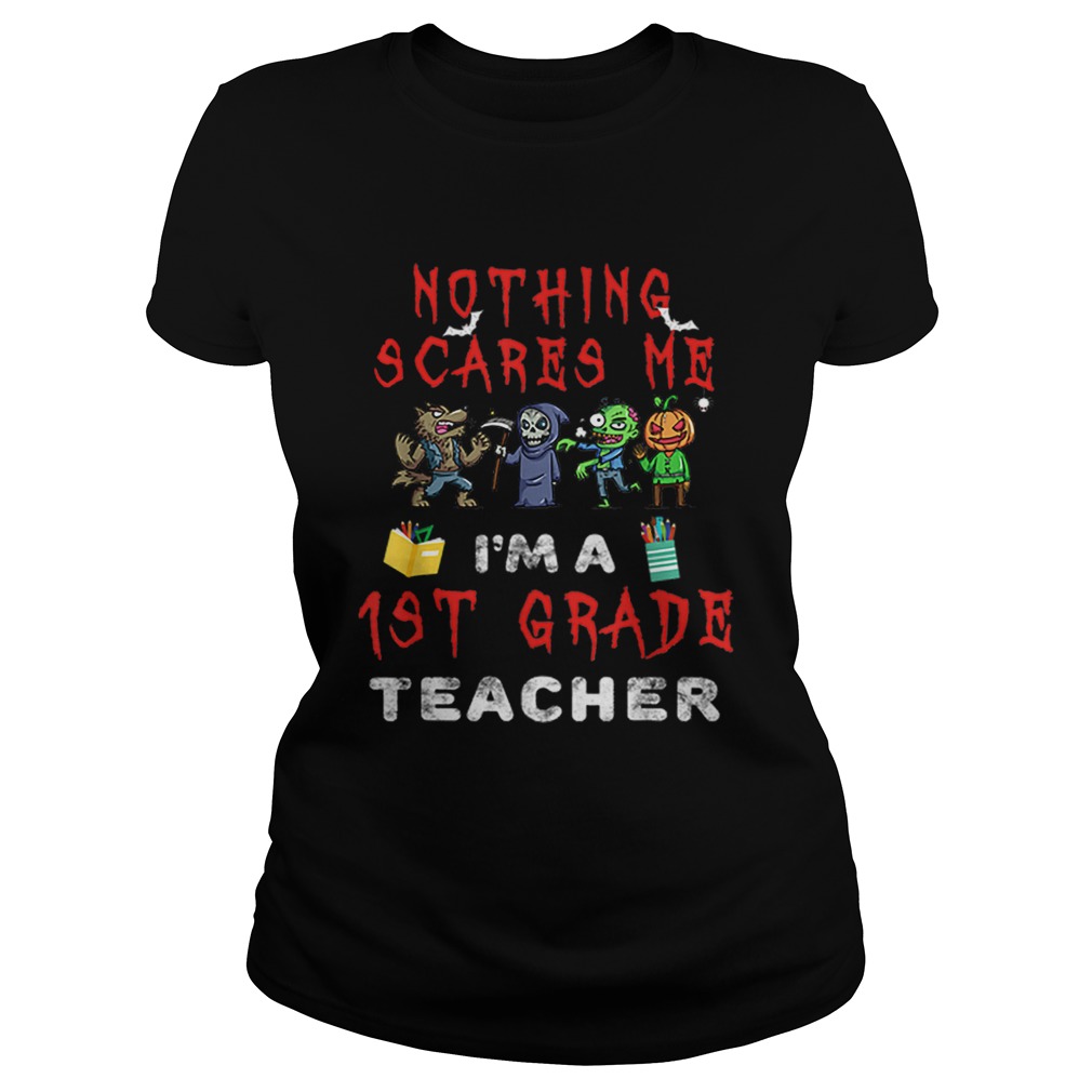 Halloween 1st Grade Teacher Apparel Nothing Scares Me Classic Ladies