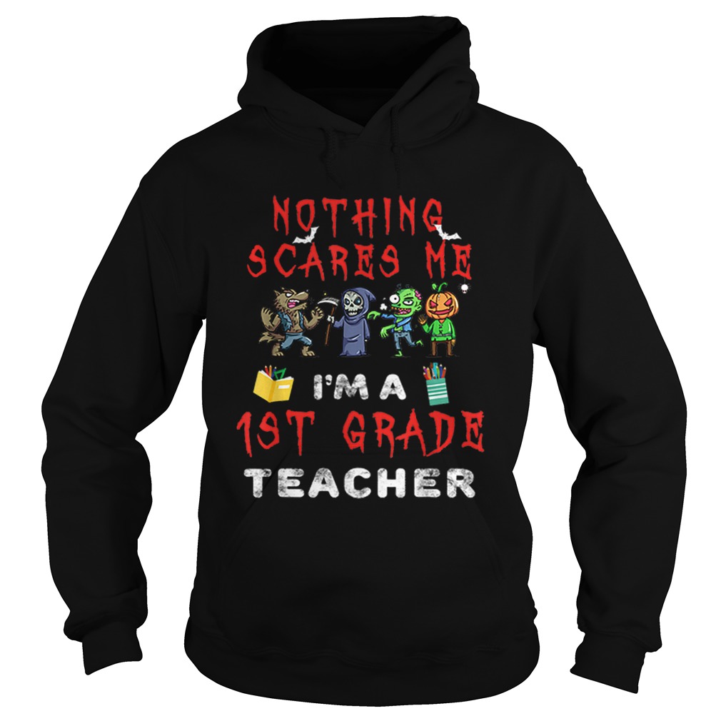 Halloween 1st Grade Teacher Apparel Nothing Scares Me Hoodie