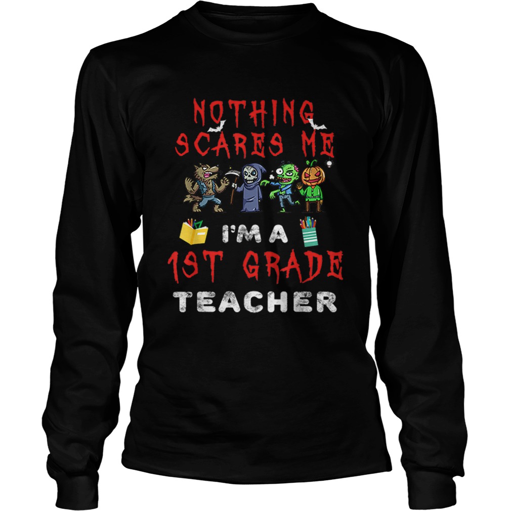 Halloween 1st Grade Teacher Apparel Nothing Scares Me LongSleeve