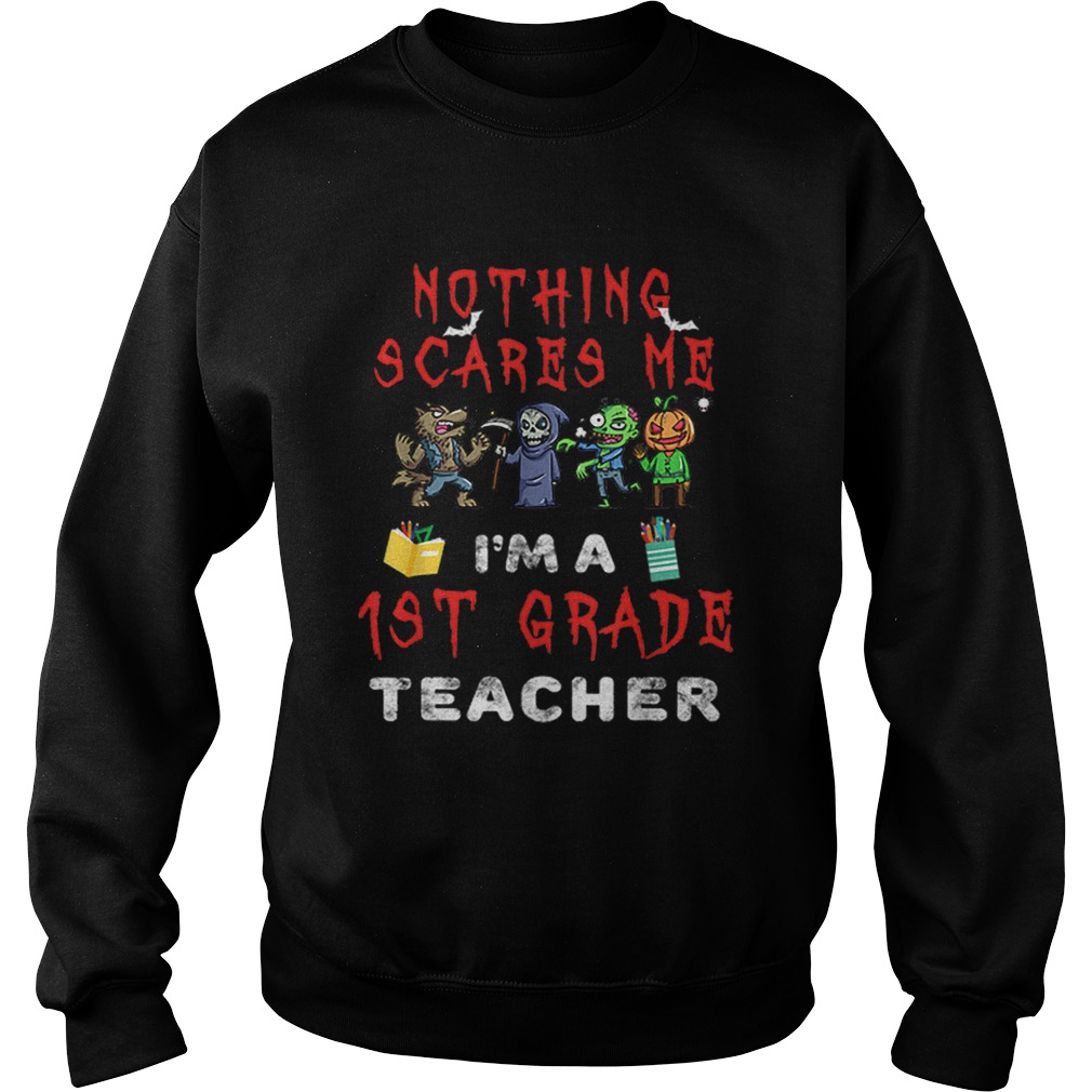 Halloween 1st Grade Teacher Apparel Nothing Scares Me Sweatshirt