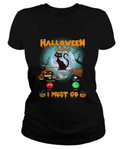 Halloween Calling I Must Go Funny Cat Lover Gift TShirt Classic Ladies