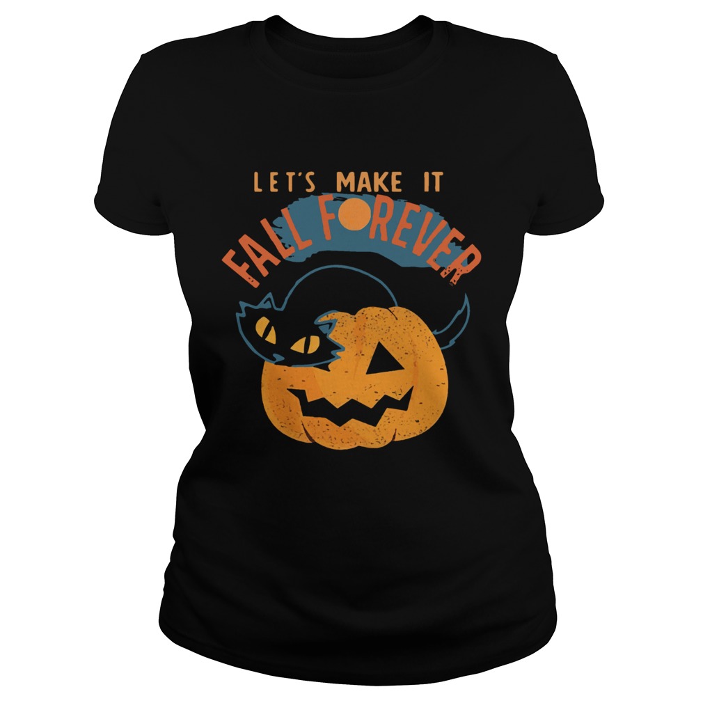 Halloween Cat PumpkinLets Make It Fall Forever Classic Ladies