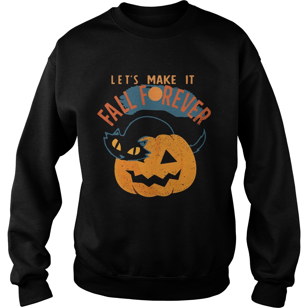 Halloween Cat PumpkinLets Make It Fall Forever Sweatshirt