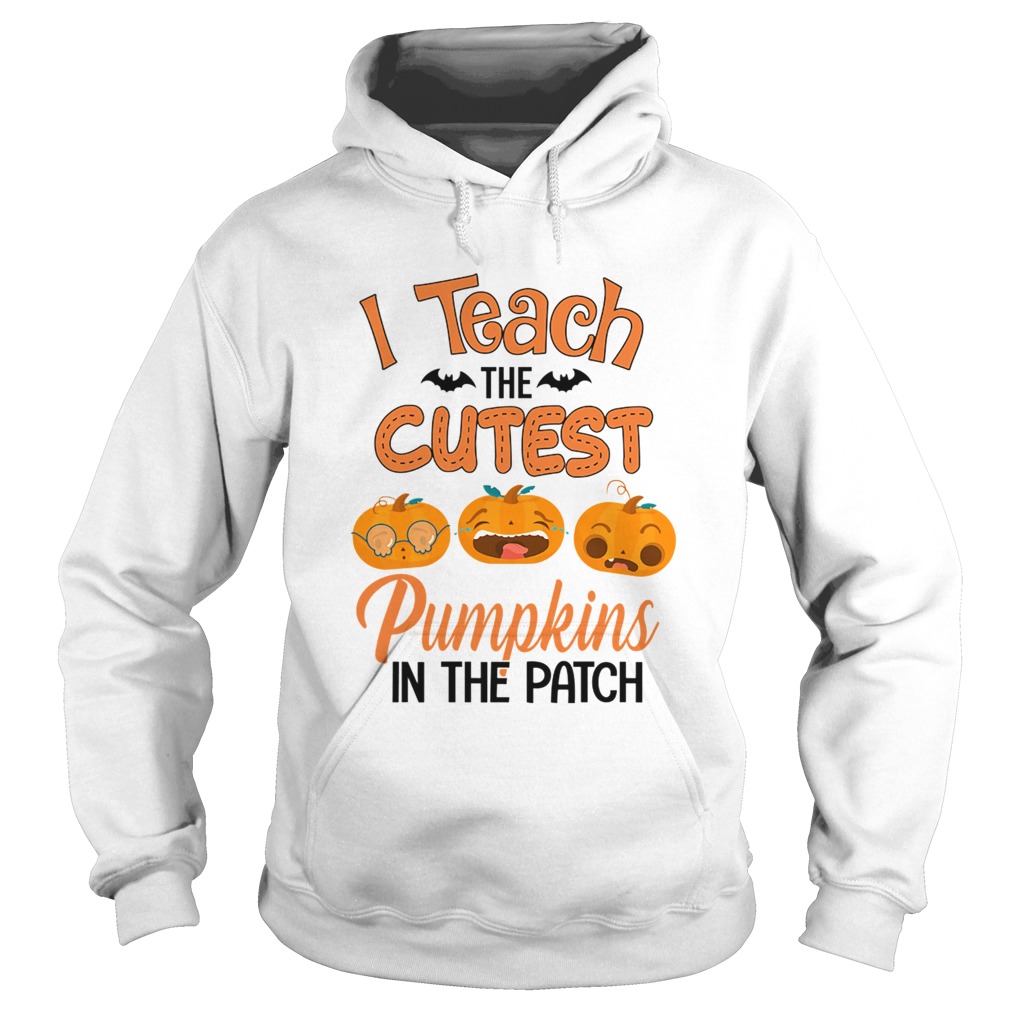 Halloween I Teach The Cutest Pumpkins In The Patch TShirt Hoodie