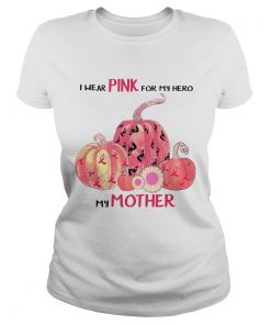 Halloween I Wear Pink For My Hero My Mother TShirt Classic Ladies