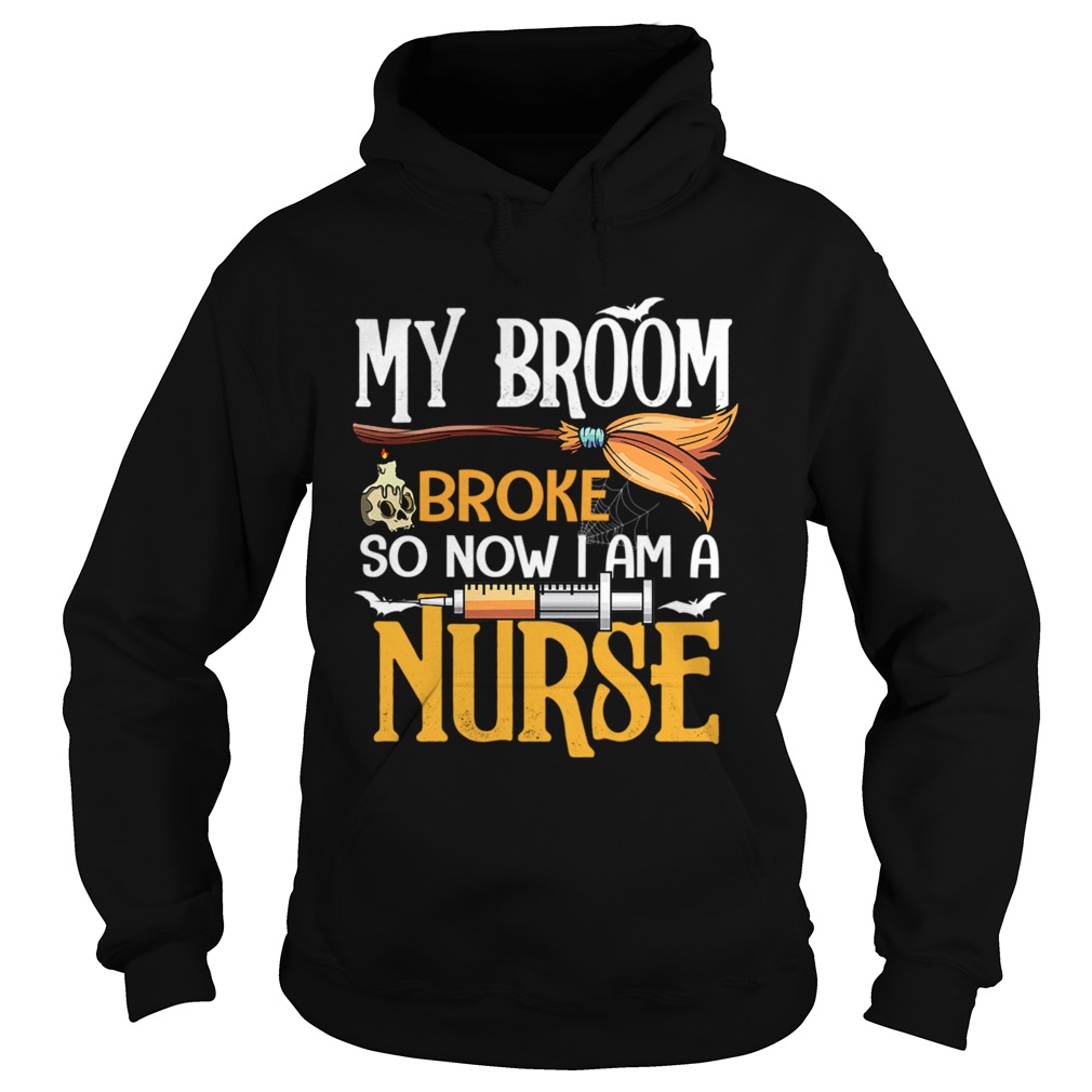 Halloween My Broom Broke So Now I Am A Nurse TShirt Hoodie