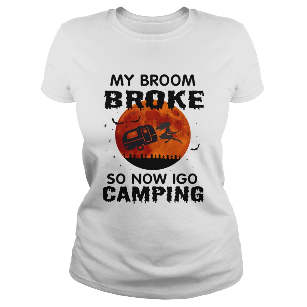 Halloween My Broom Broke So Now I Go Camping TShirt Classic Ladies