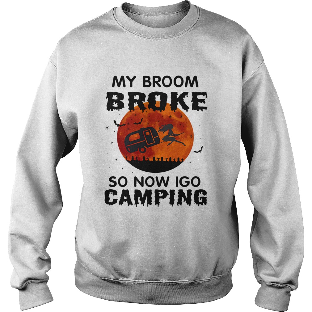 Halloween My Broom Broke So Now I Go Camping TShirt Sweatshirt