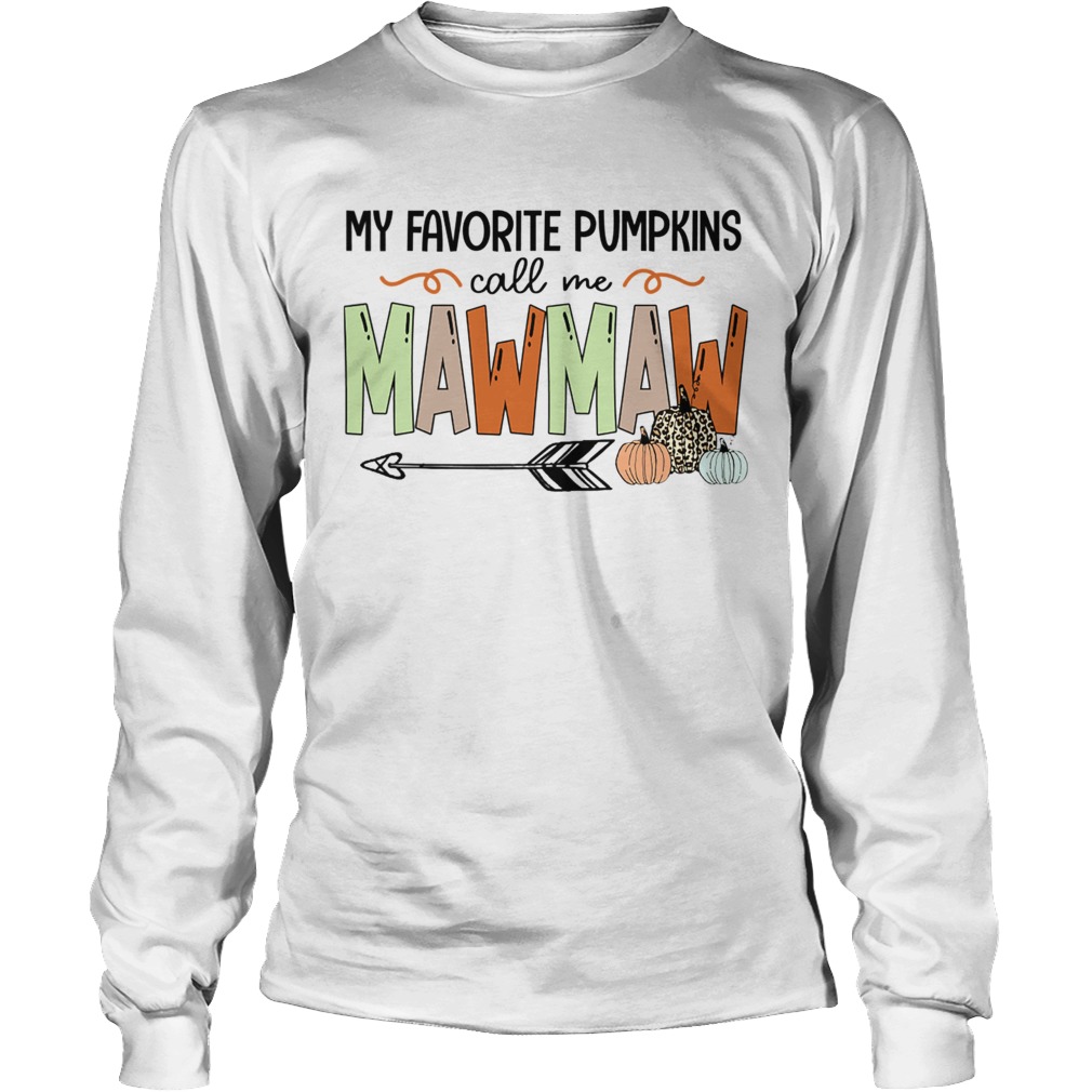 Halloween My Favorite Pumpkins Call Me Mawmaw TShirt LongSleeve