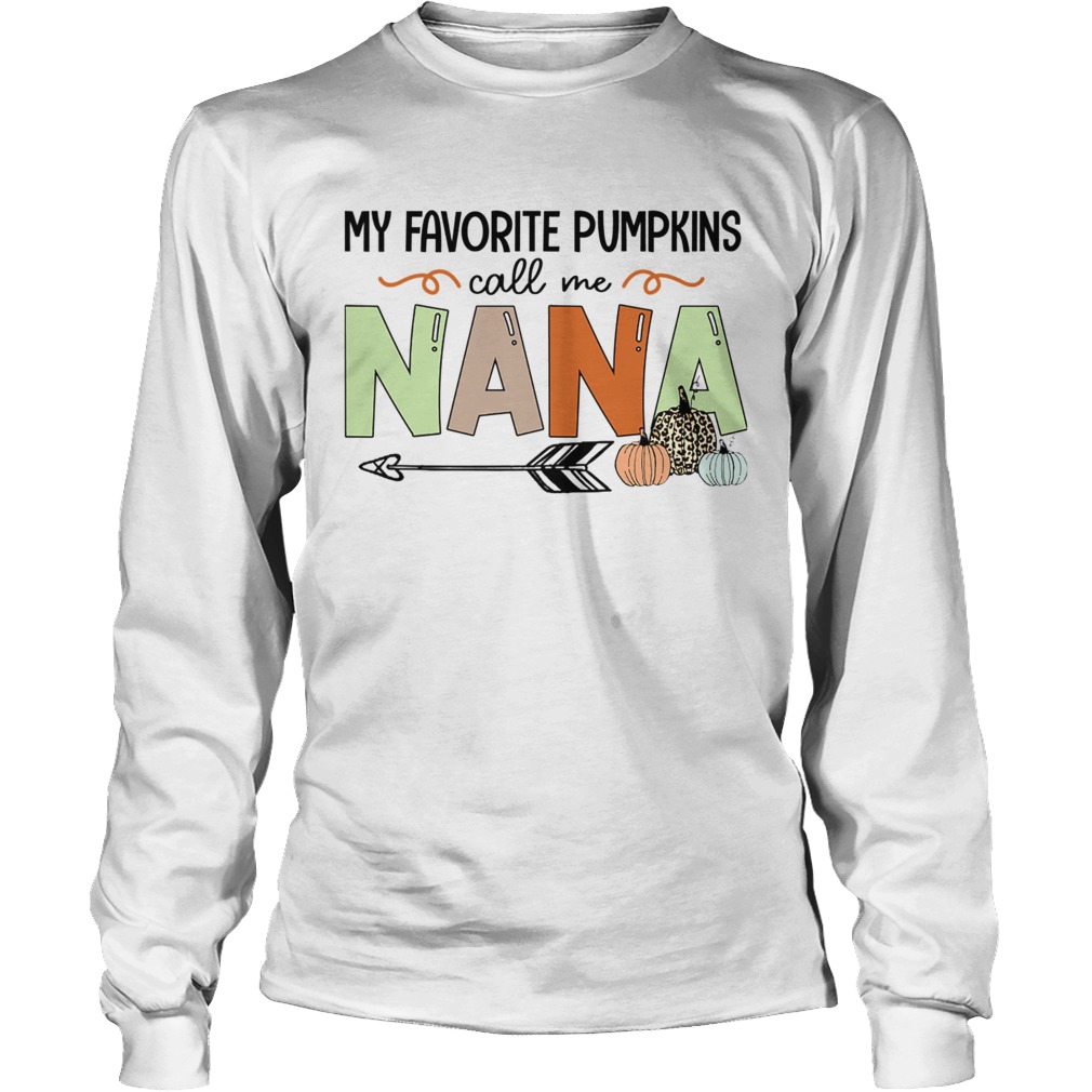 Halloween My Favorite Pumpkins Call Me Nana TShirt LongSleeve